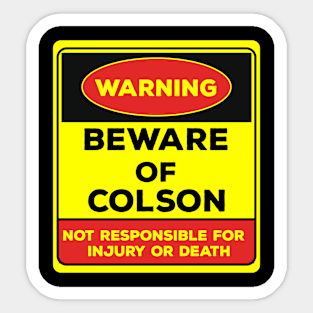 Beware Of Colson/Warning Beware Of Colson Not Responsible For Injury Or Death/gift for Colson Sticker